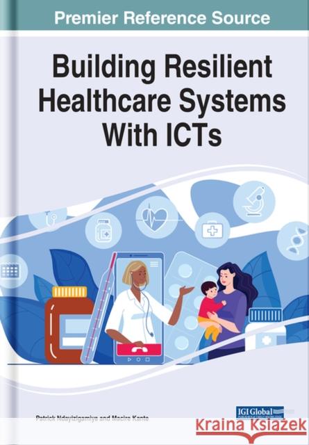 Building Resilient Healthcare Systems With ICTs Ndayizigamiye, Patrick 9781799889151 EUROSPAN - książka