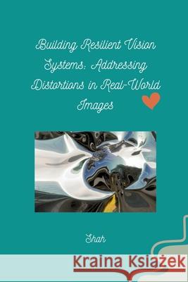 Building Resilient Vision Systems: Addressing Distortions in Real-World Images Shah 9783384258366 Tredition Gmbh - książka