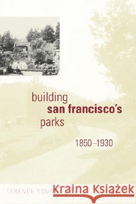 Building San Francisco's Parks, 1850-1930 Terence Young 9780801889813 Not Avail - książka