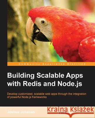 Building Scalable Apps with Redis and Node.Js Joshua Johanan   9781783984480 Packt Publishing - książka
