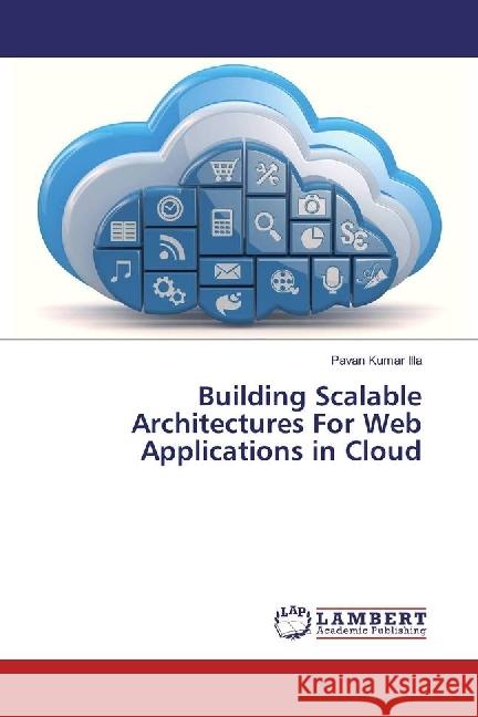 Building Scalable Architectures For Web Applications in Cloud Illa, Pavan Kumar 9783659877773 LAP Lambert Academic Publishing - książka