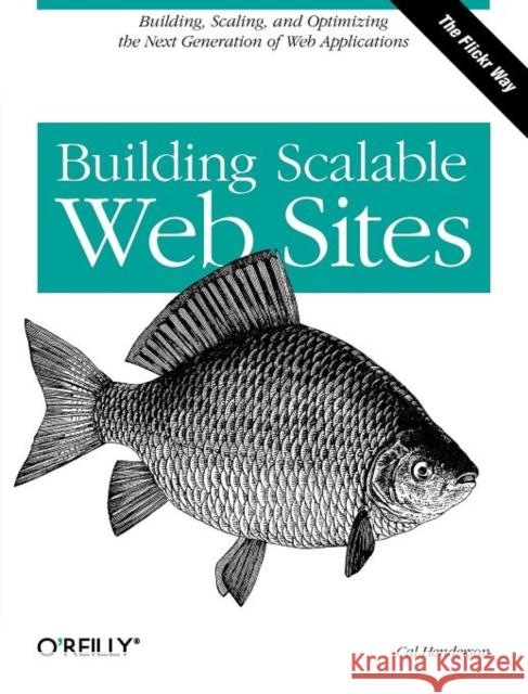 Building Scalable Web Sites: Building, Scaling, and Optimizing the Next Generation of Web Applications Henderson, Cal 9780596102357 O'Reilly Media - książka