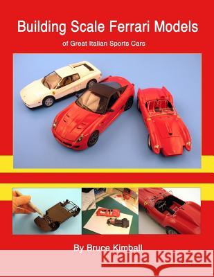 Building Scale Ferrari Models: of Great Italian Sports Cars Kimball, Bruce 9781481852265 Createspace - książka