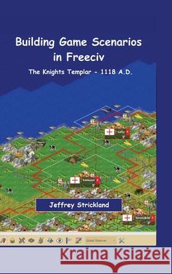 Building Scenarios in Freeciv: The Templars Jeffrey Strickland 9781304643087 Lulu.com - książka