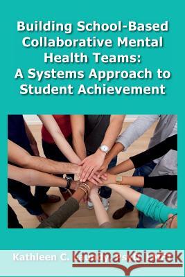 Building School-Based Collaborative Mental Health Teams: A Systems Approach to Student Achievement Kathleen C. Laundy 9780990344520 TPI Press. the Practice Institute, LLC - książka