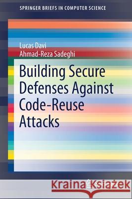 Building Secure Defenses Against Code-Reuse Attacks Lucas Davi Ahmad-Reza Sadeghi 9783319255446 Springer - książka