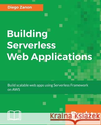 Building Serverless Web Applications Diego Zanon 9781787126473 Packt Publishing - książka