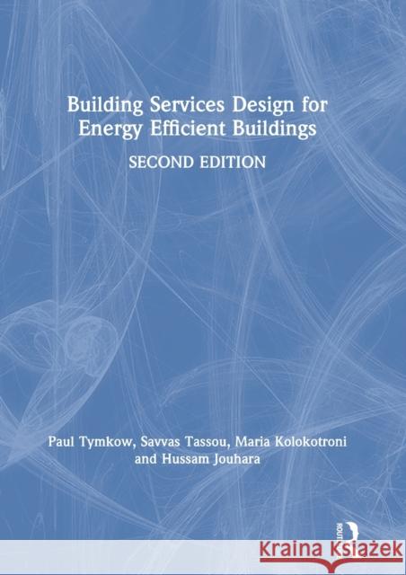 Building Services Design for Energy Efficient Buildings Paul Tymkow Savvas Tassou Maria Kolokotroni 9780815365600 Routledge - książka