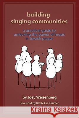 Building Singing Communities: A Practical Guide to Unlocking the Power of Music in Jewish Prayer Joey Weisenberg, Rabbi Elie Kaunfer 9780983325307 Mechon Hadar - książka