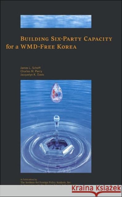 Building Six-Party Capacity for a Wmd-Free Korea James L. Schoff Charles M. Perry Jacquelyn K. Davis 9781574889543 Potomac Books Inc. - książka