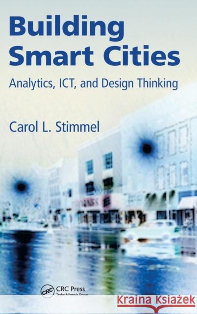 Building Smart Cities: Analytics, ICT, and Design Thinking Stimmel, Carol L. 9781498702768 Taylor and Francis - książka