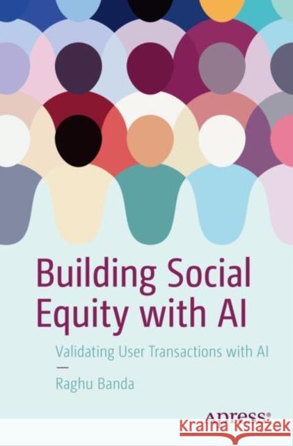 Building Social Equity with AI: Validating User Transactions with AI Raghu Banda 9798868800900 Springer-Verlag Berlin and Heidelberg GmbH &  - książka