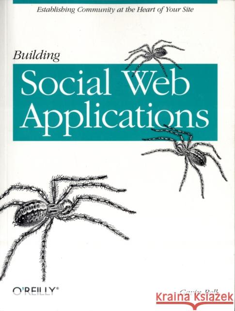 Building Social Web Applications: Establishing Community at the Heart of Your Site Bell, Gavin 9780596518752 O'Reilly Media - książka