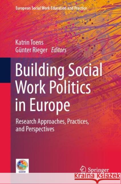 Building Social Work Politics in Europe: Research Approaches, Practices, and Perspectives Katrin Toens G?nter Rieger 9783031894091 Springer - książka