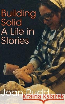 Building Solid: A Life in Stories Joan Rudd   9798986048932 Joan a Rudd - książka