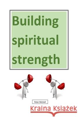 Building Spiritual Strength Peter Michell 9781725809277 Createspace Independent Publishing Platform - książka