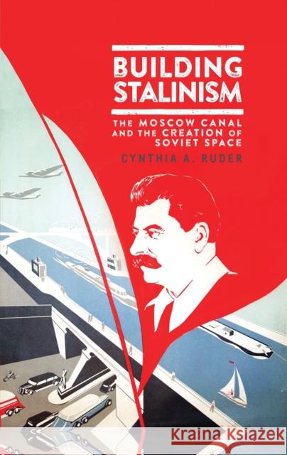 Building Stalinism: The Moscow Canal and the Creation of Soviet Space Cynthia Ruder 9781784539474 I. B. Tauris & Company - książka