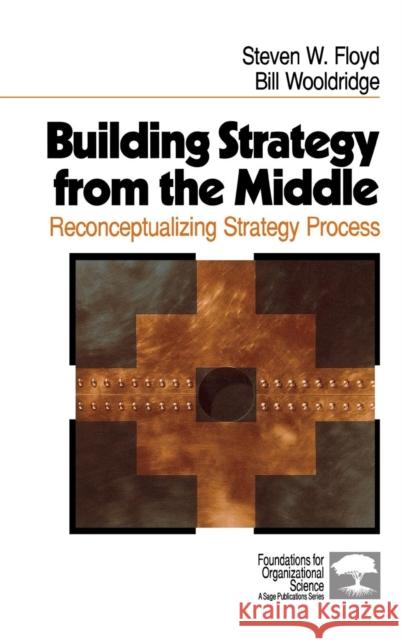 Building Strategy from the Middle: Reconceptualizing Strategy Process Floyd, Steven W. 9780761906445 Sage Publications - książka