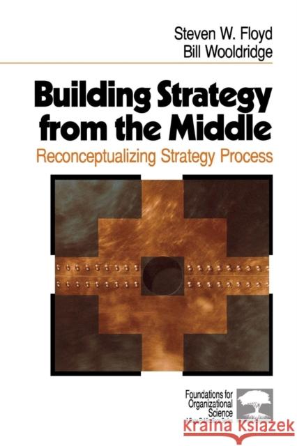 Building Strategy from the Middle: Reconceptualizing Strategy Process Floyd, Steven W. 9780761906452 Sage Publications - książka