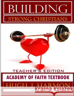 Building Strong Christians-Academy of Faith Textbook Hugh Harmon 9781312241961 Lulu.com - książka