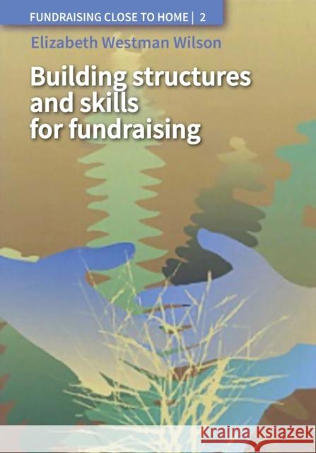 Building Structures and Skills for Fundraising Elizabeth Wilson 9781853395345 ITDG Publishing - książka