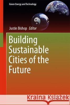 Building Sustainable Cities of the Future Justin Bishop 9783319544564 Springer - książka