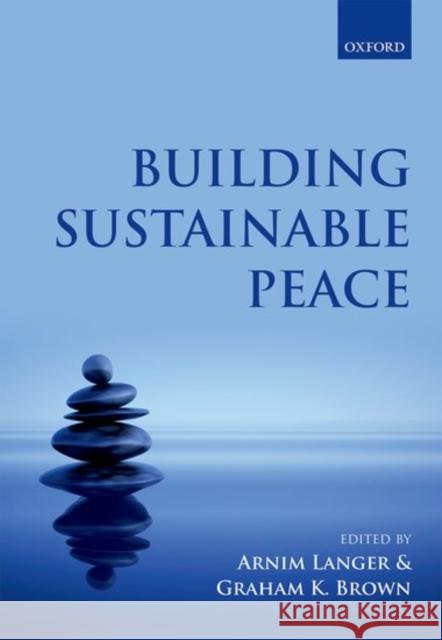 Building Sustainable Peace: Timing and Sequencing of Post-Conflict Reconstruction and Peacebuilding Arnim Langer Graham K. Brown 9780198757276 Oxford University Press, USA - książka