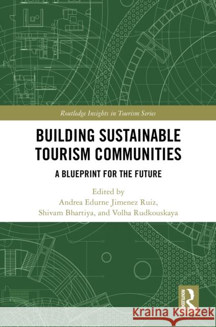 Building Sustainable Tourism Communities: A Blueprint for the Future Andrea Edurne Jimenez Ruiz Shivam Bhartiya Volha Rudkouskaya 9781032804736 Routledge - książka