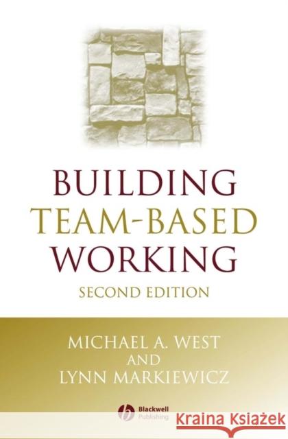 Building Team-Based Working: A Practical Guide to Organizational Transformation West, Michael A. 9781405106115 Blackwell Publishers - książka