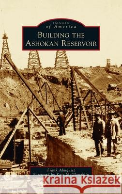 Building the Ashokan Reservoir Frank Almquist Kate McGloughlin 9781540249548 Arcadia Pub (Sc) - książka