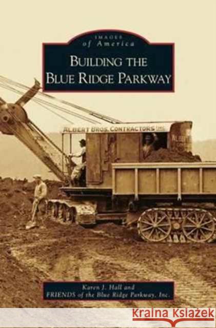 Building the Blue Ridge Parkway Karen J. Hall Friends of the Blue Ridge Parkway 9781531633202 Arcadia Library Editions - książka