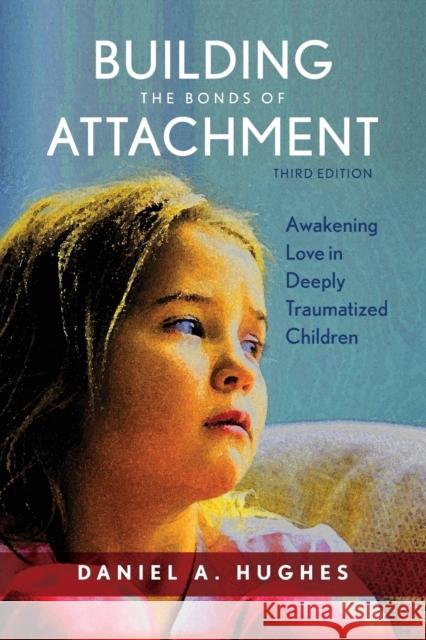 Building the Bonds of Attachment: Awakening Love in Deeply Traumatized Children, Third Edition Hughes, Daniel A. 9781442274136 Rowman & Littlefield Publishers - książka