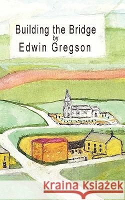 Building the Bridge Edwin Gregson 9781449007089 Authorhouse - książka