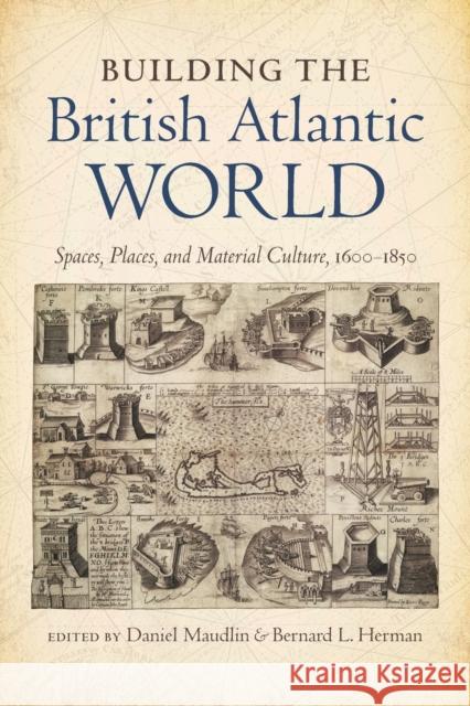 Building the British Atlantic World: Spaces, Places, and Material Culture, 1600-1850 Daniel Maudlin Bernard L. Herman 9781469626826 University of North Carolina Press - książka