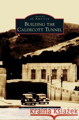 Building the Caldecott Tunnel Mary Solon Mary McCosker 9781531676438 Arcadia Library Editions - książka