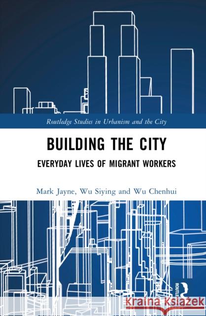 Building the City: Everyday Lives of Migrant Workers Wu (Sun Yat-Sen University) Chenhui 9781032601007 Routledge - książka