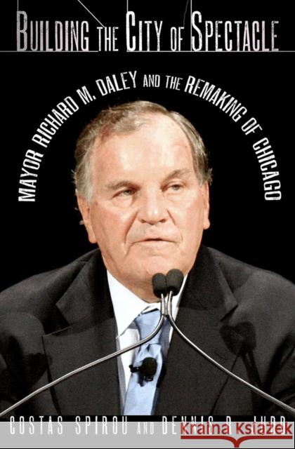 Building the City of Spectacle: Mayor Richard M. Daley and the Remaking of Chicago Costas Spirou 9781501700477 Cornell University Press - książka