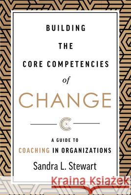 Building the Core Competencies of Change: A Guide to Coaching in Organizations Sandra L. Stewart 9781642252538 Advantage Media Group - książka