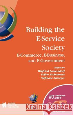 Building the E-Service Society: E-Commerce, E-Business, and E-Government Lamersdorf, Winfried 9781402081545 Kluwer Academic Publishers - książka