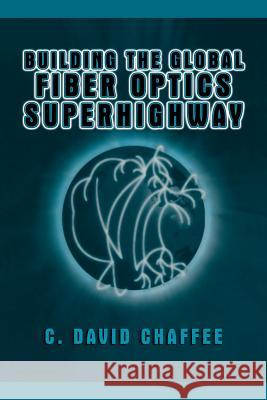 Building the Global Fiber Optics Superhighway C. David Chaffee 9781475782400 Springer - książka