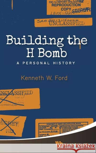 Building the H Bomb: A Personal History Kenneth W. Ford 9789814632072 World Scientific Publishing Company - książka