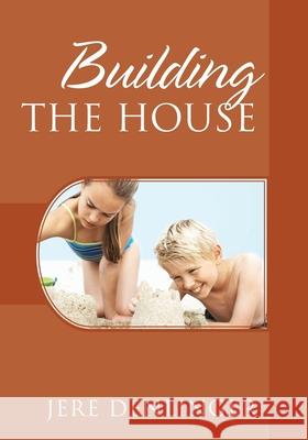 Building the House Jere Denlinger 9781977224927 Outskirts Press - książka