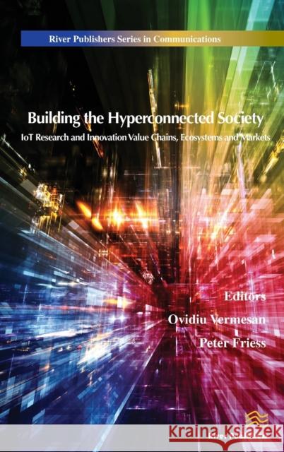 Building the Hyperconnected Society- Internet of Things Research and Innovation Value Chains, Ecosystems and Markets Vermesan, Ovidiu 9788793237995 River Publishers - książka