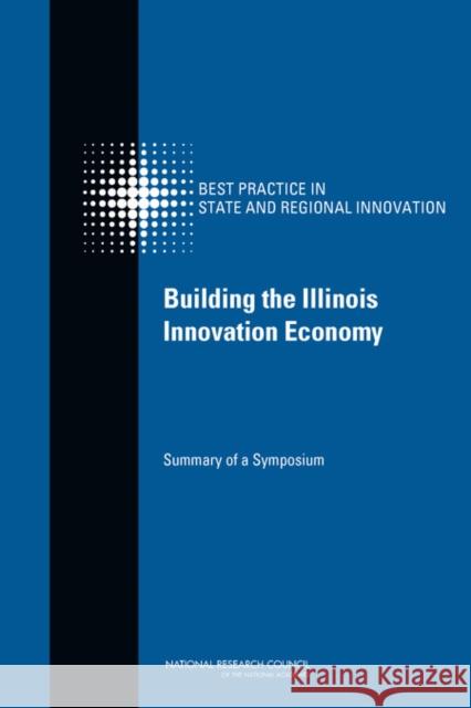 Building the Illinois Innovation Economy: Summary of a Symposium National Research Council 9780309278690 National Academies Press - książka