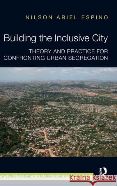 Building the Inclusive City: Theory and Practice for Confronting Urban Segregation Nilson Ariel Espino 9781138814417 Routledge - książka