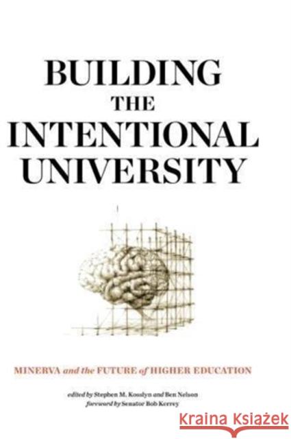 Building the Intentional University: Minerva and the Future of Higher Education Stephen M. Kosslyn Ben Nelson Bob Kerrey 9780262536196 MIT Press Ltd - książka