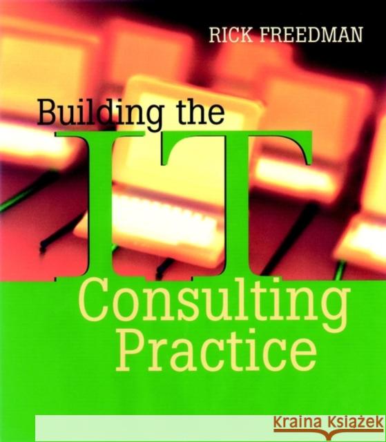 Building the It Consulting Practice Freedman, Rick 9780787955151 Jossey-Bass - książka