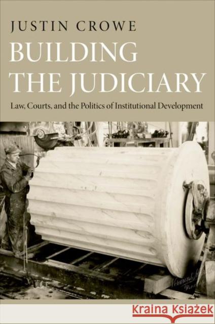 Building the Judiciary: Law, Courts, and the Politics of Institutional Development Crowe, Justin 9780691152936  - książka