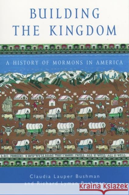 Building the Kingdom: A History of Mormons in America Bushman, Claudia Lauper 9780195150223 Oxford University Press - książka