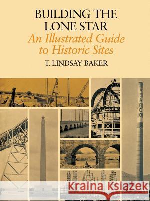 Building the Lone Star: An Illustrated Guide to Historic Sites T. Lindsay Baker 9780890969793 Texas A&M University Press - książka